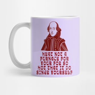 William Shakespeare face and quote,  Heat not a furnace for your foe so hot that it do singe yourself. Mug